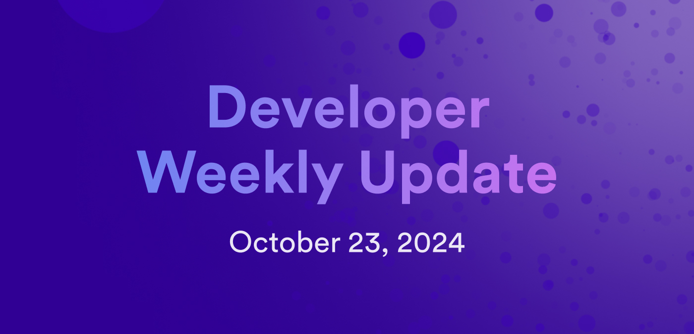 Developer weekly update October 23, 2024